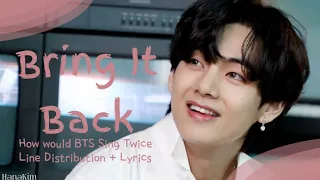 How would BTS sing TWICE - "Bring It Back" (Line Distribution + Lyrics)