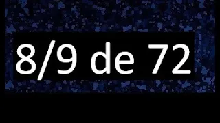 8/9 de 72 , fraccion de un numero , parte de un numero