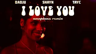 Dadju & Tayc - I love you (Shayn Remix - Amapiano)