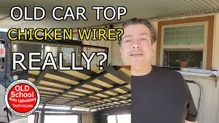 Part 1. Old Car Top Chicken Wire? And Pad - Auto Upholstery DIY How To