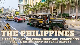 The PHILIPPINES : A Tapestry of Cultural Heritage, Traditions, Values, Artisty and Natural Beauty