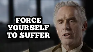 FORCE YOURSELF TO SUFFER - Jordan Peterson (Best Motivational Speech)