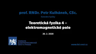 prof. Petr Kulhánek: Teoretická fyzika 4 – elektromagnetické pole [01 – 20. 2. 2020, LS 19/20]