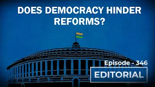Editorial with Sujit Nair: Does Democracy Hinder Reforms?