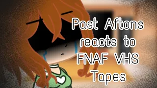 Past Aftons reacts to FNAF VHS Tapes