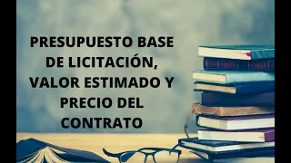 10. Art. 99 a 102 RESUMEN: Presupuesto base de licitación, valor estimado y precio del contrato.