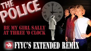 The Police RENEWED - Be My Girl Sally at 3 'O Clock (FYYC's Extended Remix & Special Video)