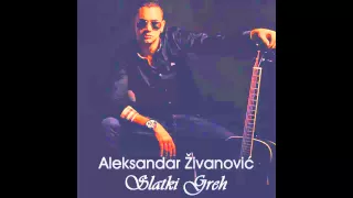 Aleksandar Zivanovic - Slatki greh - (Audio 2014)