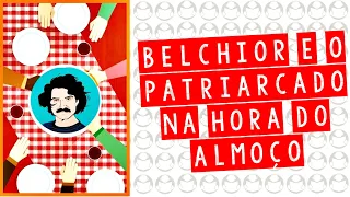 ENTENDENDO A LETRA | BELCHIOR - NA HORA DO ALMOÇO