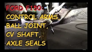 Ford F-150: Control Arm, Ball Joints, CV Axle & Inner Axle Seal - Remove & Replace