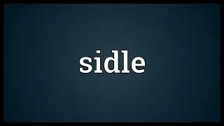 Sidle Meaning