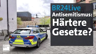 BR24Live: Braucht es härtere Gesetze gegen Antisemitismus? | BR24