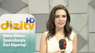 Kimse Bilmez oyuncularıyla özel röportaj! - Dizi Tv HD