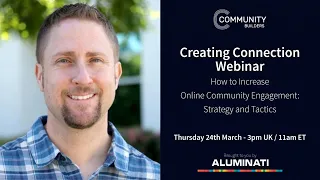 Creating Connection Webinar – How to Increase Online Community Engagement: Strategy and Tactics