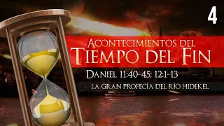 04. Acontecimientos del Tiempo del Fin (Daniel 11:40-45; 12:1-13) - La Gran Profecía del Río Hidekel