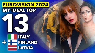 Eurovision 2024 | My Ideal Top 13 (NEW: 🇮🇹 Italy / 🇫🇮 Finland / 🇱🇻 Latvia)