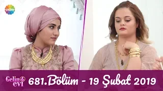 Gelin Evi 681. Bölüm | 19 Şubat 2019