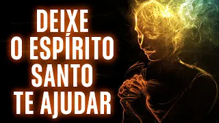 Deixe o Espírito Santo te Ajudar - Mensagem de Mudança de Vida