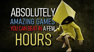 7 ABSOLUTELY AMAZING Games you can beat in just a few HOURS!