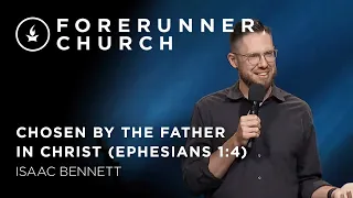 Chosen by the Father in Christ (Ephesians 1:4) | Isaac Bennett