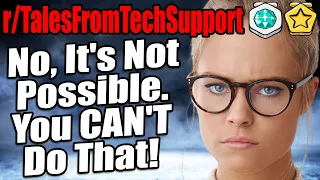 r/TalesFromTechSupport - No, It's Not Possible. You CAN'T Do That! - Reddit Stories 806