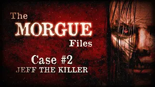 The Morgue Files Case #2: Jeff The Killer (S1: E2)