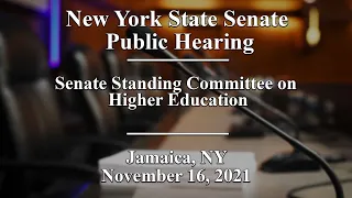 New York State Senate Standing Committee on Higher Education Public hearing - 11/16/21