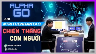 ALPHAGO - Khi TriTueNhanTao CHIẾN THẮNG CON NGƯỜI [KienThucNe - DLDBTT]