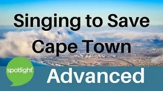 Singing to Save Cape Town | ADVANCED | practice English with Spotlight