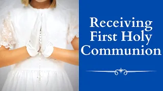 How to Receive Your First Holy Communion