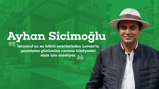 Ayhan Sicimoğlu, İstanbul Levent’in geçmişten günümüze uzanan hikâyesini sizin için anlatıyor.