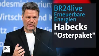 BR24live: Ökostrom-Ausbau - Habecks Pläne zu erneuerbaren Energien | BR24