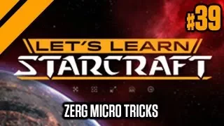 Let's Learn StarCraft #39 - Zerg Micro Tricks