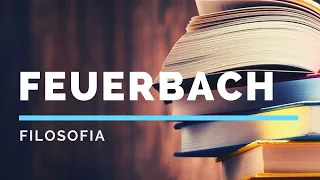 Feuerbach (vita, opere e pensiero filosofico)