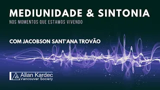 Mediunidade e Sintonia - Jacobson Sant'ana Trovão