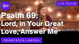 Psalm 69 - Lord, in Your Great Love, Answer Me - Francesca LaRosa (LIVE with metered verses)