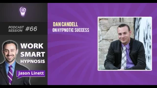 Work Smart Hypnosis #66 - Dan Candell on Hypnotic Success