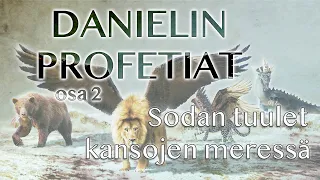 DANIELIN PROFETIAT osa 2 - Sodan tuulet kansojen meressä