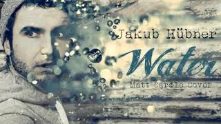Jakub Hubner - Water (Matt Cardle Cover) HD