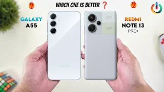 Samsung Galaxy A55 Vs Redmi Note 13 Pro+ - Which One is Better For You 🔥