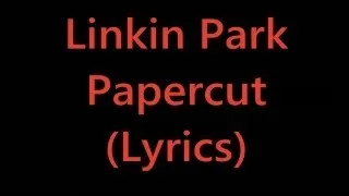 Linkin Park - Papercut (Lyrics)