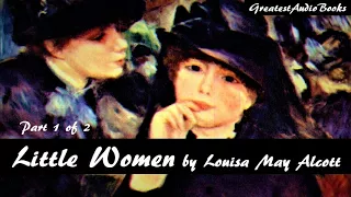 👧 LITTLE WOMEN by Louisa May Alcott Part 1 of 2 - FULL AudioBook 🎧📖 | Greatest🌟AudioBooks V3