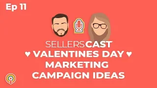 Valentines Day Marketing Campaign [Sellerscast Ep11]