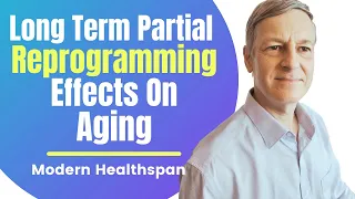 Long Term Partial Reprogramming Effects On Aging | Review By Modern Healthspan