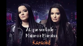 KARAOKÊ COM LETRA (AI, QUE VONTADE - MAIARA E MARAISA)