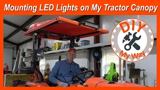 Mounting LED Lights on My Tractor Canopy (#149)