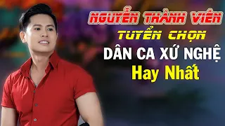 TOP Ca Khúc DÂN CA XỨ NGHỆ Nghe Đi Nghe Lại Không Chán Nguyễn Thành Viên