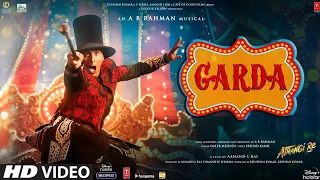 Atrangi Re: Garda (Song) | @A. R. Rahman| Akshay K,Sara A K,Dhanush,Daler M|Aanand L Rai, Bhushan K