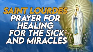 Saint Lourdes Prayer: Our Lady of Lourdes For Healing For The Sick and Miracles To Happen Instantly