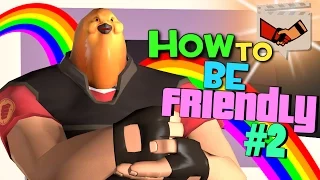 TF2: How to be friendly #2 [FUN]